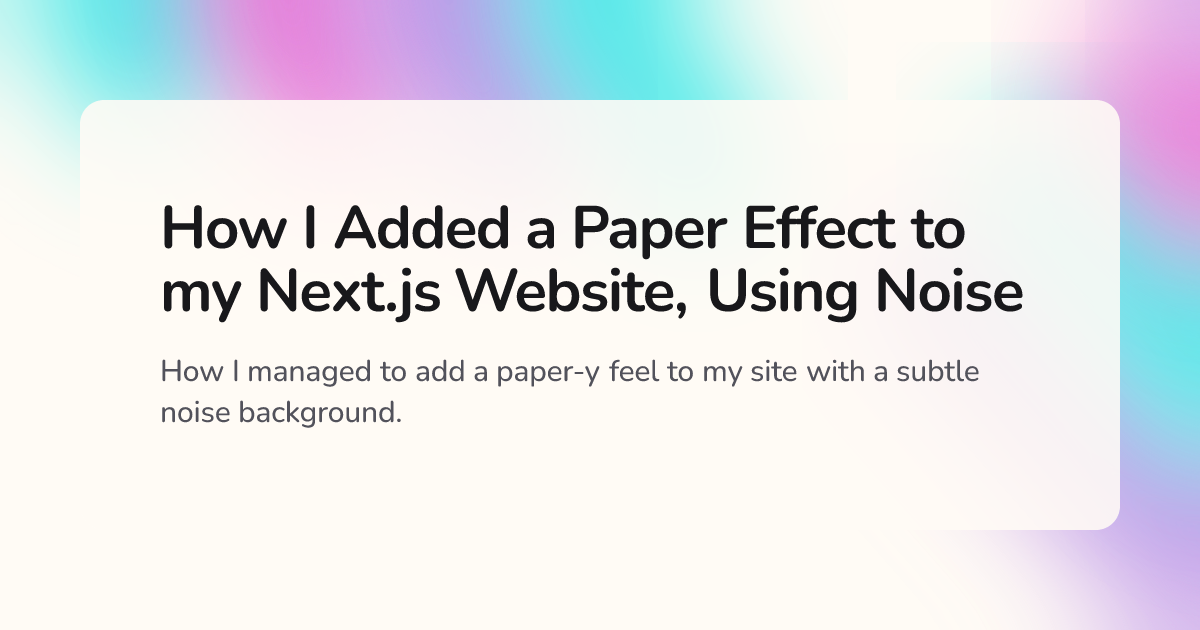 How I Added a Paper Effect to my Next.js Website, Using Noise · Nathan